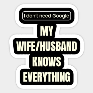 I don’t need Google, my wife_husband knows everything Sticker